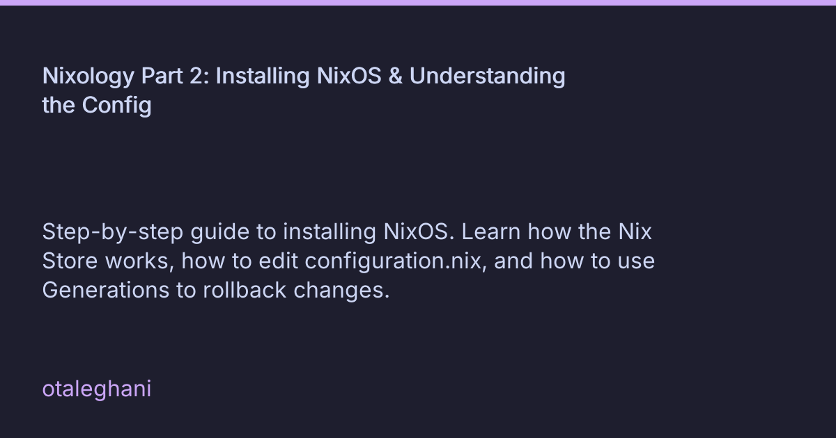 Nixology Part 2: Installing NixOS & Understanding the Config • otaleghani