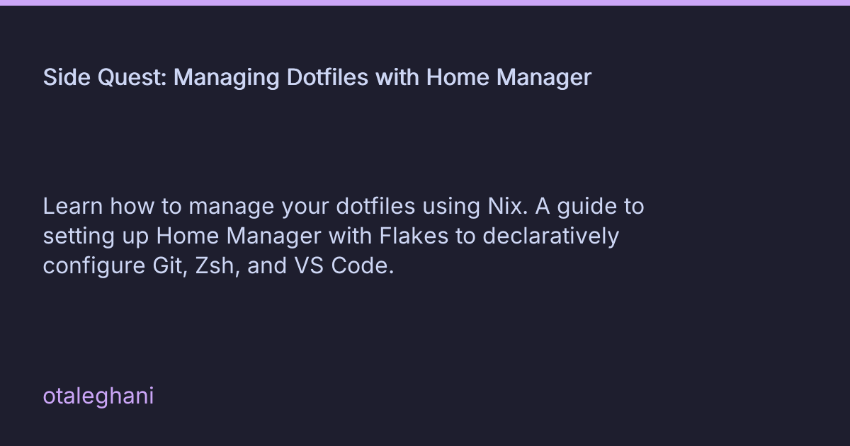 Side Quest: Managing Dotfiles with Home Manager • otaleghani
